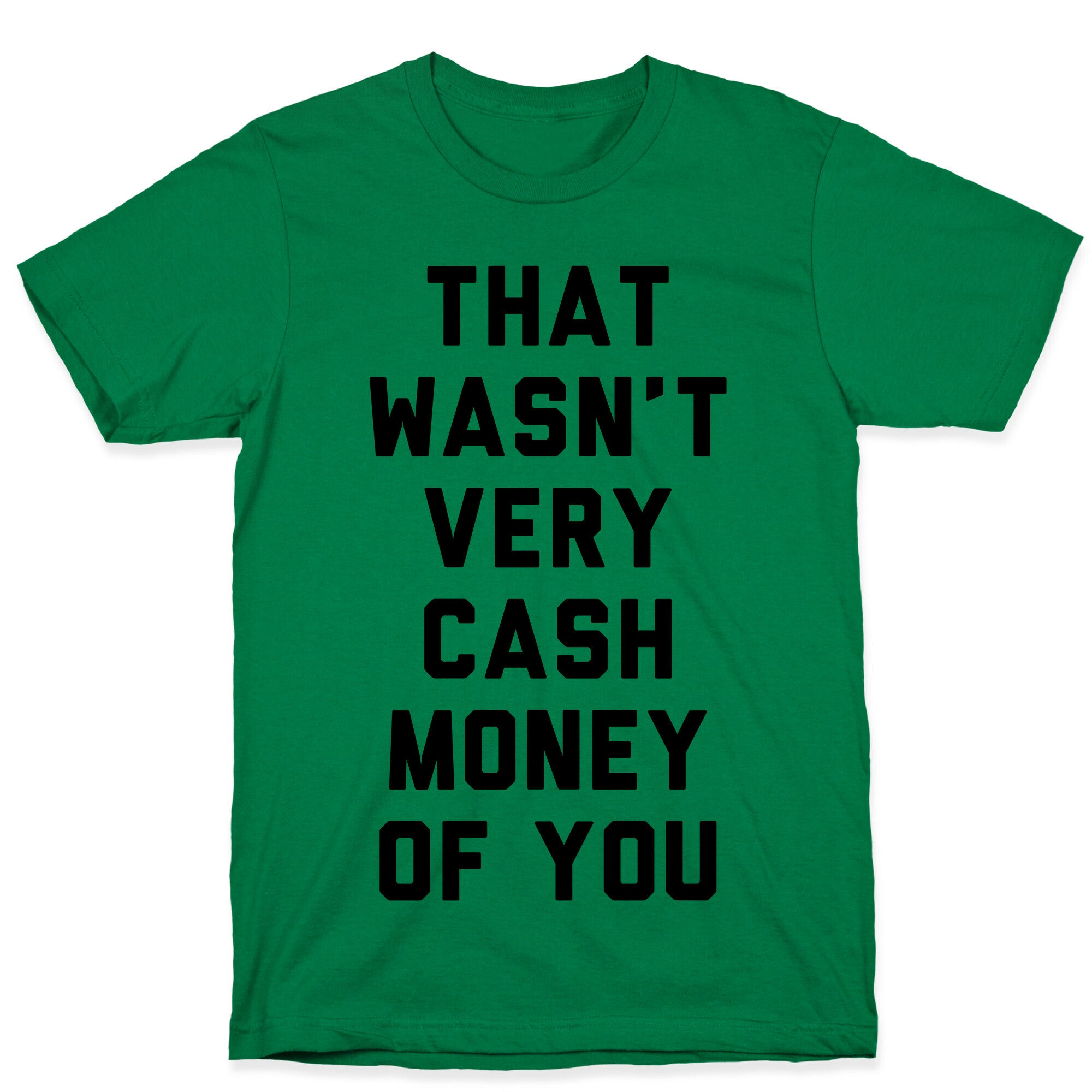 That Wasn't Very Cash Money Of You T-Shirt